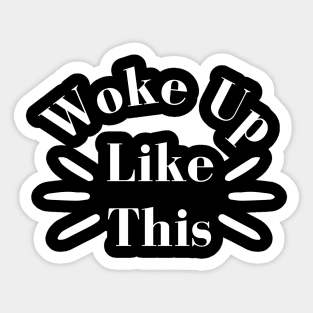 Woke Up Like This. Body Positivity. Motivational Inspirational Quote. Great Gift for Women or for Mothers Day. Sticker